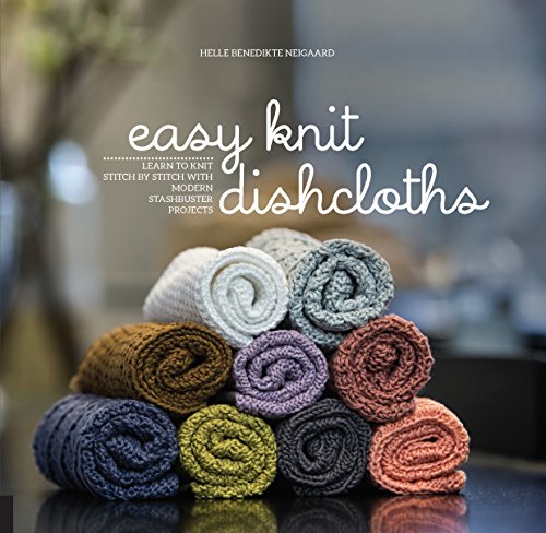 Easy Knit Dishcloths: Learn to Knit Stitch by Stitch with Modern Stashbuster Projects von Creative Publishing international